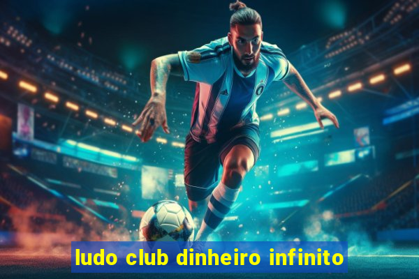 ludo club dinheiro infinito